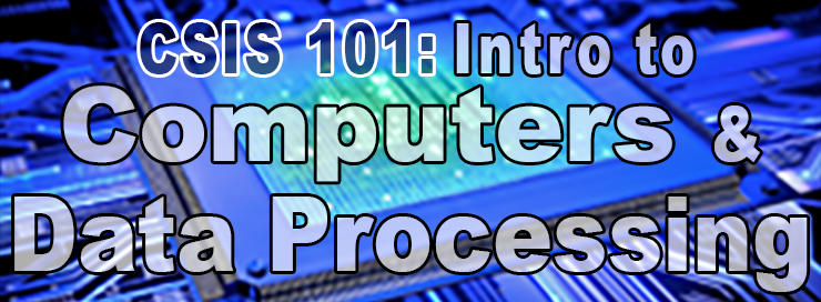 CSIS 101 Introduction to Computers and Data Processing