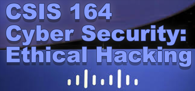 CSIS 164 Cybersecurity: Ethical Hacking