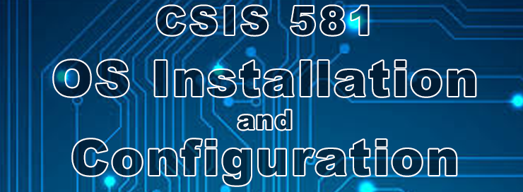 CSIS 581 OS Installation and Configuration