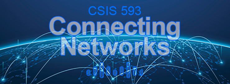 CSIS 593 CCNA 4 Connecting Networks